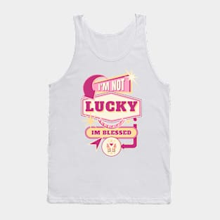 I'm not lucky, I'm blessed. Tank Top